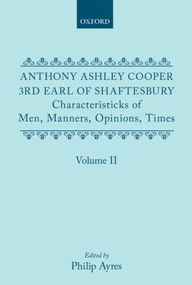 Characteristicks of Men, Manners, Opinions, Times: Volume II - Cooper, Anthony Ashley, III, and Shaftesbury, Anthony Ashley Cooper, and Earl of Shaftesbury, Anthony Ashley Coop