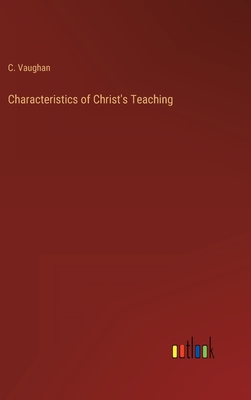 Characteristics of Christ's Teaching - Vaughan, C