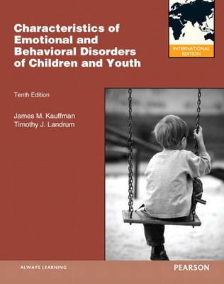 Characteristics of Emotional and Behavioral Disorders of Children and Youth: International Edition - Kauffman, James M., and Landrum, Timothy J.