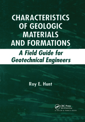 Characteristics of Geologic Materials and Formations: A Field Guide for Geotechnical Engineers - Hunt, Roy E.