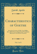 Characteristics of Goethe, Vol. 3 of 3: From the German of Falk, Von Mller, &c.; With Notes, Original and Translated, Illustrative of German Literature (Classic Reprint)