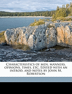 Characteristics of Men, Manners, Opinions, Times, Etc. Edited with an Introd. and Notes by John M. Robertson