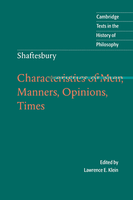 Characteristics of Men, Manners, Opinions, Times - Cooper, Anthony Ashley, Earl, III, and Shaftesbury, Anthony Ashley Cooper, Earl, and Klein, Lawrence E (Editor)