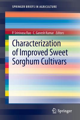 Characterization of Improved Sweet Sorghum Cultivars - Rao, P. Srinivasa (Editor), and Kumar, C.Ganesh (Editor)