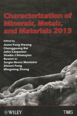 Characterization of Minerals, Metals, and Materials - Hwang, Jiann-Yang (Editor), and Bai, Chengguang (Editor), and Carpenter, John S (Editor)