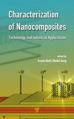 Characterization of Nanocomposites: Technology and Industrial Applications - Abdi, Frank (Editor), and Garg, Mohit (Editor)