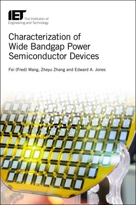 Characterization of Wide Bandgap Power Semiconductor Devices - Wang, Fei, and Zhang, Zheyu, and Jones, Edward A.