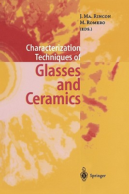 Characterization Techniques of Glasses and Ceramics - Rincon, Jesus Ma. (Editor), and Romero, Maximina (Editor)
