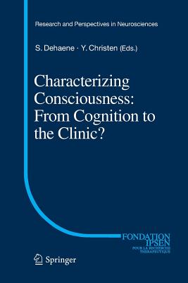 Characterizing Consciousness: From Cognition to the Clinic? - Dehaene, Stanislas (Editor), and Christen, Yves (Editor)
