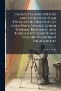 Characterizing Effects and Benefits of Beam Defocus on High Energy Laser Performance Under Thermal Blooming and Turbulence Conditions for Air-to-Ground Engagements