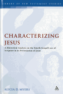 Characterizing Jesus: A Rhetorical Analysis on the Fourth Gospel's Use of Scripture in its Presentation of Jesus