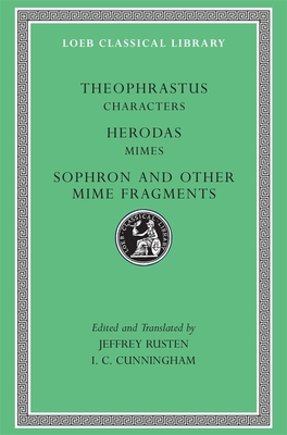 Characters. Herodas: Mimes. Sophron and Other Mime Fragments - Theophrastus, and Herodas, and Sophron