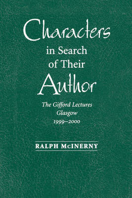 Characters in Search of Their Author: The Gifford Lectures, 1999-2000 - McInerny, Ralph