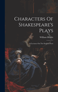 Characters Of Shakespeare's Plays: & Lectures On The English Poets