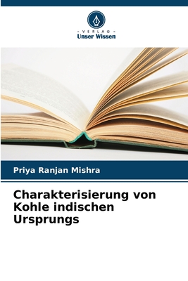 Charakterisierung von Kohle indischen Ursprungs - Mishra, Priya Ranjan