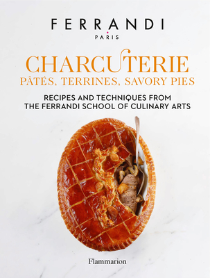 Charcuterie: Pts, Terrines, Savory Pies: Recipes and Techniques from the Ferrandi School of Culinary Arts - Paris, FERRANDI