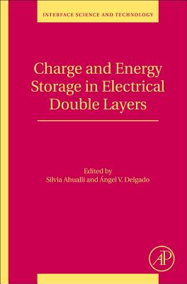 Charge and Energy Storage in Electrical Double Layers - Ahualli, Silvia (Editor), and Delgado, Angel V. (Editor)