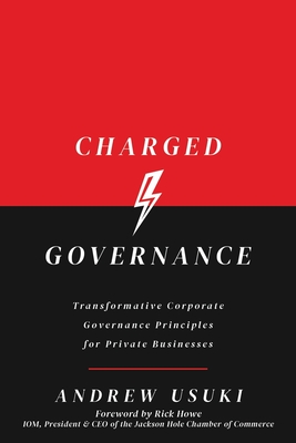 Charged Governance: Transformative Corporate Governance Principles for Private Businesses - Usuki, Andrew