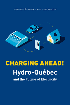 Charging Ahead: Hydro-Qubec and the Future of Electricity - Barlow, Julie, and Nadeau, Jean-Benot