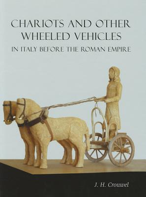 Chariots and Other Wheeled Vehicles in Italy Before the Roman Empire - Crouwel, J. H.