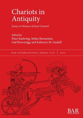 Chariots in Antiquity: Essays in Honour of Joost Crouwel - Raulwing, Paul (Editor), and Burmeister, Stefan (Editor), and Brownrigg, Gail (Editor)