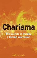 Charisma: The Secrets of Making A Lasting Impression