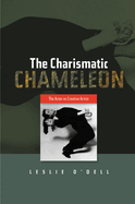 Charismatic Chameleon: The Actor as Creative Artist