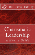 Charismatic Leadership: A How to Guide