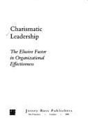 Charismatic Leadership: The Elusive Factor in Organizational Effectiveness
