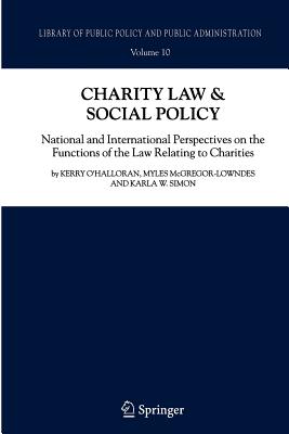 Charity Law & Social Policy: National and International Perspectives on the Functions of the Law Relating to Charities - O'Halloran, Kerry, and McGregor-Lowndes, Myles, and Simon, Karla