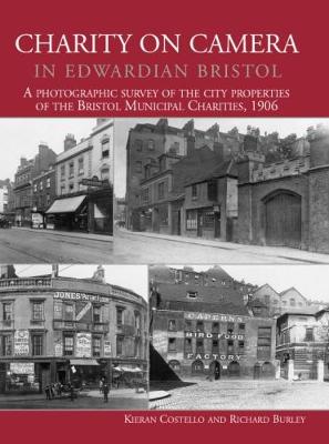 Charity on Camera in Edwardian Bristol: A Photographic Survey of the City Properties of the Bristol Municipal Charities 1906 - Costello, Kieran