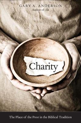 Charity: The Place of the Poor in the Biblical Tradition - Anderson, Gary A