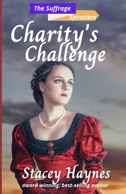 Charity's Challenge: (The Suffrage Spinsters Book 3) - Haynes, Stacey