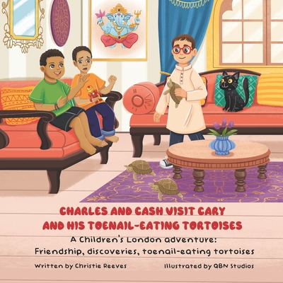 Charles and Cash Visit Cary and His Toenail-eating Tortoises: A children's London adventure: Friendship, discoveres, toenail-eating tortoises - Studios, Qbn (Illustrator), and Coltman, Lisa (Contributions by), and Appello, Trish (Contributions by)