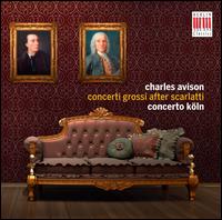 Charles Avison: Concerti Grossi after Scarlatti - Concerto Kln; Mayumi Hirasaki (conductor)