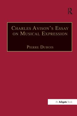 Charles Avison's Essay on Musical Expression: With Related Writings by William Hayes and Charles Avison - Dubois, Pierre (Editor)