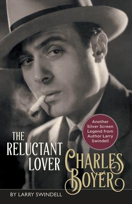 Charles Boyer: The Reluctant Lover - Swindell, Larry