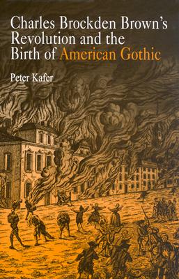 Charles Brockden Brown's Revolution and the Birth of American Gothic - Kafer, Peter