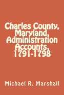 Charles County, Maryland, Administration Accounts, 1791-1798