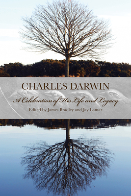 Charles Darwin: A Celebration of His Life and Legacy - Bradley, James (Editor), and Lamar, Jay (Editor), and Armbruster, Jon (Contributions by)