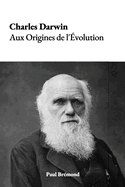 Charles Darwin: Aux Origines de l'volution