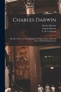 Charles Darwin [electronic Resource]: His Life Told in an Autobiographical Chapter and in a Selected Series of His Published Letters