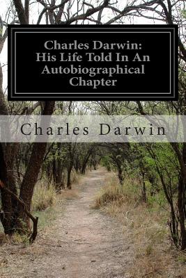 Charles Darwin: His Life Told In An Autobiographical Chapter: And In A Selected Series of his Published Letters - Darwin, Francis, Sir (Editor), and Darwin, Charles