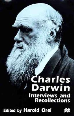 Charles Darwin: Interviews and Recollections - Orel, Harold (Editor), and Orel