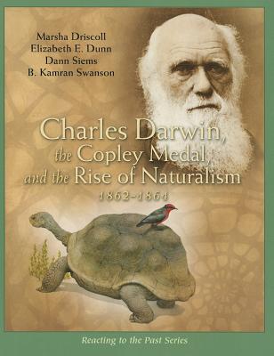 Charles Darwin, the Copley Medal, and the Rise of Naturalism, 1862-1864 - Driscoll, Marsha, and Dunn, Elizabeth E, and Siems, Dann