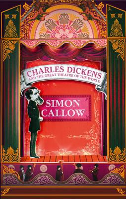 Charles Dickens and the Great Theatre of the World - Callow, Simon