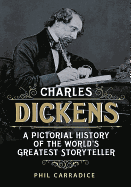 Charles Dickens: His Life and Times: A Pictorial Biography of the World's Greatest Storyteller