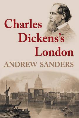 Charles Dickens's London - Sanders, Andrew