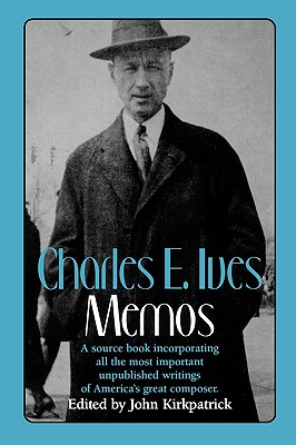 Charles E. Ives: Memos - Ives, Charles, and Kirkpatrick, John (Editor)