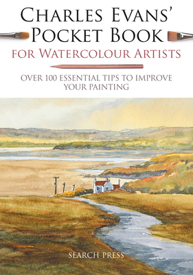 Charles Evans' Pocket Book for Watercolour Artists: Over 100 Essential Tips to Improve Your Painting - Evans, Charles